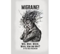 Migraine! Who, What, Where, When, How and Why