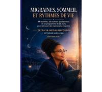 MIGRAINES, SOMMEIL ET RYTHMES DE VIE: 44 recettes, 28 routines quotidiennes et un programme de 28 jours pour retrouver des repères plus réguliers