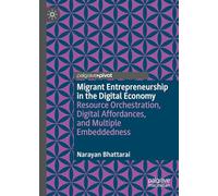 Migrant Entrepreneurship in the Digital Economy: Resource Orchestration, Digital Affordances, and Multiple Embeddedness