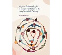 Migrant Epistemologies in Indian Nonfiction of the Long Twentieth Century
