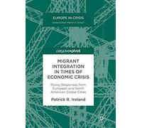 Migrant Integration In Times Of Economic Crisis : Policy Responses From European And North American Global Cities