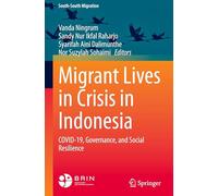 Migrant Lives in Crisis in Indonesia: COVID-19, Governance, and Social Resilience