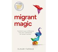 Migrant Magic: Transform your difference into your superpower for career success