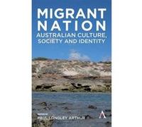 Migrant Nation: Australian Culture, Society and Identity (Anthem Studies in Australian Literature and Culture) - [Livre en VO] Paul Longley Arthur (Auteur)