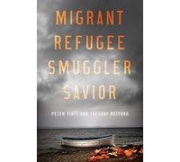 Migrant, Refugee, Smuggler, Savior