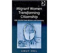 Migrant Women Transforming Citizenship, Studies in Migration and Diaspora Umut Erel (Auteur)