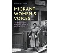 Migrant Women'S Voices: Talking About Life And Work In The Uk Since 1945 (Paperback) Linda University Of Oxford Mcdowell, Uk (Auteur)