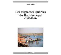 Migrantes ignorées du Haut-Sénégal (1900-1946) (Les) - Marie Rodet - Karthala - broché - Essai