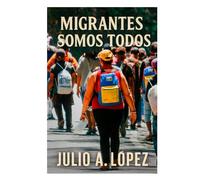 Migrantes somos todos: aunque aún no lo sepamos
