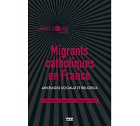 Migrants catholiques en France Valérie Aubourg (Editeur général), Jacques Barou (Editeur général), Cécile Campergue (Editeur général), Valérie Aubourg (Auteur)