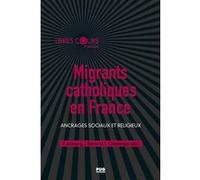 Migrants catholiques en France: Ancrages sociaux et religieux