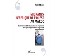 Migrants d'Afrique de l'Ouest au Maroc Etablissement des Subsahariens et gestion étatique du phénomène migratoire - Rachid Benbih - L'harmattan - broché - Etude