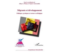 Migrants Et Développement - Politiques, Pratiques Et Acteurs En Belgique