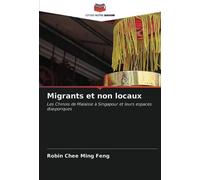 Migrants et non locaux: Les Chinois de Malaisie à Singapour et leurs espaces diasporiques