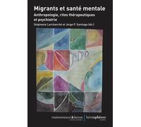 Migrants Et Santé Mentale - Anthropologie, Rites Thérapeutiques Et Psychiatrie