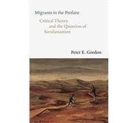 Migrants in the Profane - Peter E. Gordon - Yale University Press - Livre en Anglais - Hardback Peter E. GordonPeter E. Gordon (Auteur)