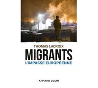 Migrants - L'impasse européenne - Thomas Lacroix - Armand Colin - broché - Etude