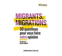 Migrants, migrations - 50 questions pour vous faire votre opinion: 50 questions pour vous faire votre opinion
