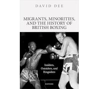 Migrants, Minorities, and the History of British Boxing: Insiders, Outsiders, and Ringsiders