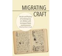 Migrating Craft: The Art and Practice of Contemporary U.S. Writers with Immigrant Roots