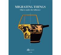Migrating Things Objects under the Influence - Barbara Cassin - Lienart - broché - Beau livre