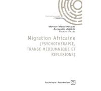 Migration Africaine (PSYCHOTHERAPIE, TRANSE MEDIUMNIQUE ET REFLEXIONS) Psychothérapie, transe médiumnique et réflexions - Méfieuh Meido Hermine Alexandre - Publibook - broché - Essai