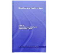 Migration And Health In Asia, Routledge Research in Population and Migration Santosh Jatrana (Auteur)