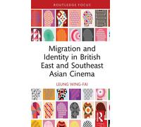 Migration And Identity In British East And Southeast Asian Cinema