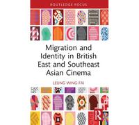 Migration And Identity In British East And Southeast Asian Cinema
