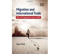 Migration and International Trade: The US Experience Since 1945 - [Livre en VO] Roger White (Auteur)