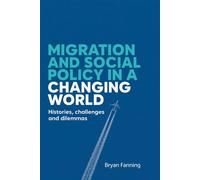 Migration and social policy in a changing world Histories, challenges and dilemmas - Fanning, Bryan - Manchester University Press - ebook (ePub) - Livre
