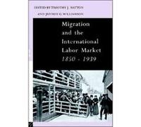Migration and the International Labor Market 18501939 by Tim Hatton Hatton, Tim, Hatton, Timothy J., Williamson, Jeffrey G. (Auteur)