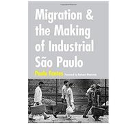 Migration And The Making Of Industrial São Paulo