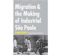 Migration and the Making of Industrial Sao Paulo by Paulo Fontes Paulo Fontes (Auteur)