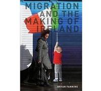 Migration and the Making of Ireland by Professor Bryan Fanning Professor Bryan Fanning (Auteur)