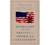 Migration and the Origins of American Citizenship: African Americans, Native Americans, and Immigrants