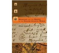 Migration and the Origins of the English Atlantic World, Harvard Historical Studies, 133 Alison Games (Auteur)