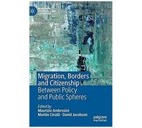 Migration, Borders And Citizenship : Between Policy And Public Spheres