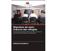 Migration de main-d'¿uvre des réfugiés: Une analyse exemplaire visant à soutenir le réseau IQ dans le cadre de l'insertion professionnelle