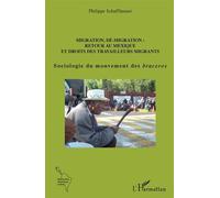 Migration, Dé-Migration : Retour Au Mexique Et Droits Des Travailleurs Migrants - Sociologie Du Mouvement Des Braceros