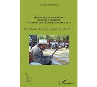 Migration, dé-migration : Retour au Mexique Et droits des travailleurs migrants - Sociologie du mouvement des braceros - Philippe Schaffhauser - L'harmattan - broché - Essai