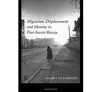 Migration, Displacement And Identity In Post-Soviet Russia