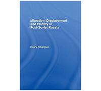 Migration, Displacement And Identity In Post-Soviet Russia