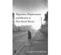 Migration Displacement and Identity in PostSoviet Russia by Hilary Pilkington Hilary Pilkington (Auteur)