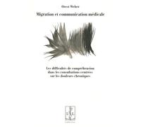 Migration et communication médicale Les difficultés de compréhension dans les consultations centrées sur les douleurs chroniques - Orest Weber - Lambert-Lucas - broché - Etude