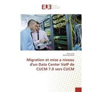 Migration et mise a niveau d'un Data Center VoIP de CUCM 7.0 vers CUCM - Nouri Anis - Universitaires Europeennes - broché - Manuel