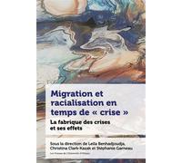 Migration et racialisation en temps de « crise » La fabrique des crises et ses effets - Leïla Benhadjoudja - Presses De L'universite D'ottawa - broché - Essai