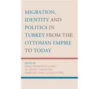 Migration Identity and Politics in Turkey from the Ottoman Empire to Today Migration Identity and Politics in Turkey from the Ottoman Empire to Today (Auteur)