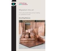 Migration into Art: Transcultural Identities and Art-making in a Globalised World