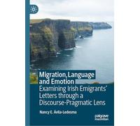 Migration, Language and Emotion: Examining Irish Emigrants’ Letters through a Discourse-Pragmatic Lens